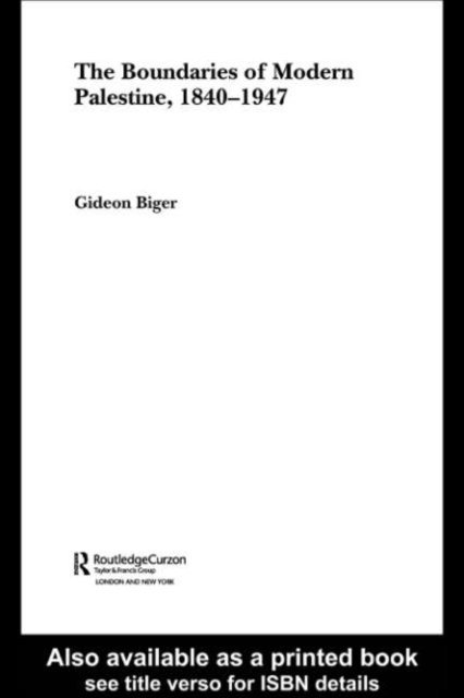 Gideon Biger - Boundaries of Modern Palestine, 1840-1947, E-bok