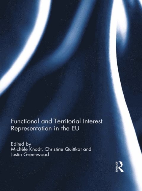 Justin Greenwood, Christine Quittkat, Michele Knodt - Functional and Territorial Interest Representation in the EU, E-bok