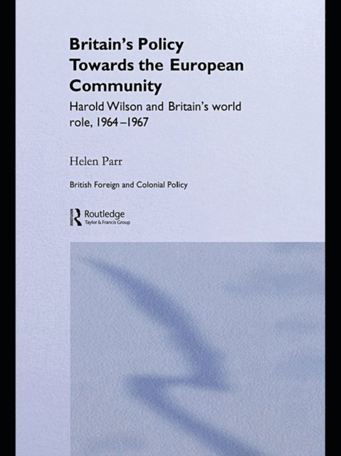 Helen Parr - Britain's Policy Towards the European Community, E-bok