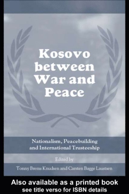 Carsten Bagge Laustsen, Tonny Brems Knudsen - Kosovo between War and Peace, E-bok