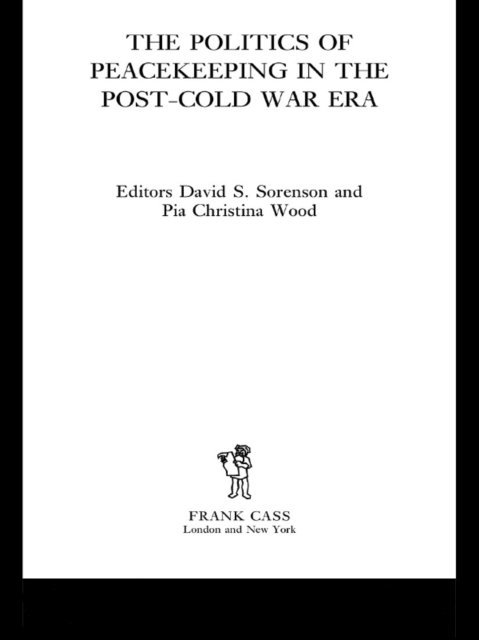 Pia Christina Wood, David S. Sorenson - Politics of Peacekeeping in the Post-Cold War Era, E-bok