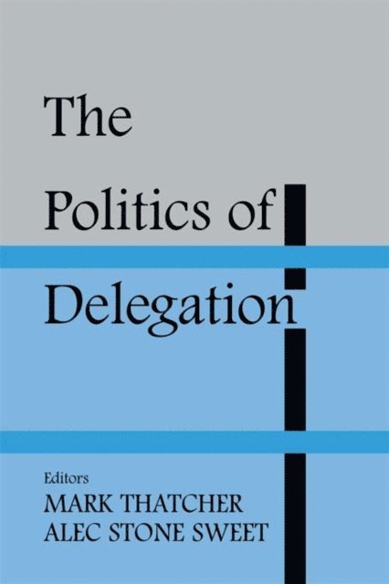 Mark Thatcher, Alec Stone Sweet - Politics of Delegation, E-bok