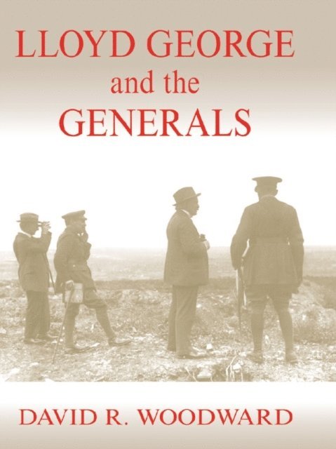 David R. Woodward - Lloyd George and the Generals, E-bok