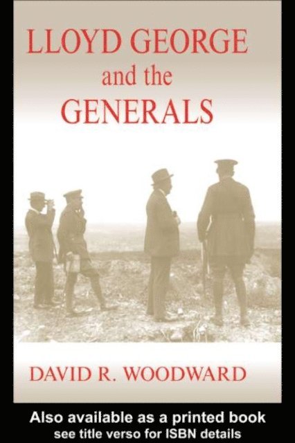 David R. Woodward - Lloyd George and the Generals, E-bok