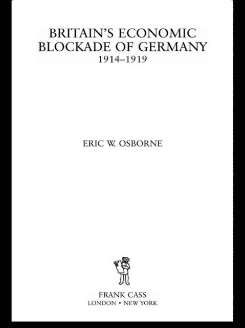 Eric W. Osborne - Britain's Economic Blockade of Germany, 1914-1919, E-bok