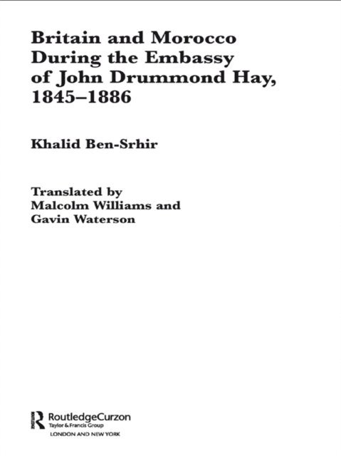 Khalid Ben-Srhir - Britain and Morocco During the Embassy of John Drummond Hay, E-bok