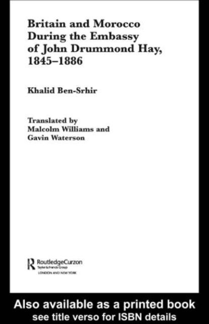 Khalid Ben-Srhir - Britain and Morocco During the Embassy of John Drummond Hay, E-bok