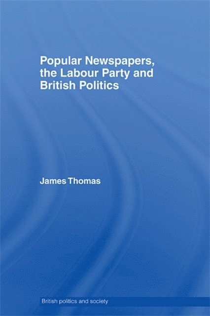 James Thomas - Popular Newspapers, the Labour Party and British Politics, E-bok