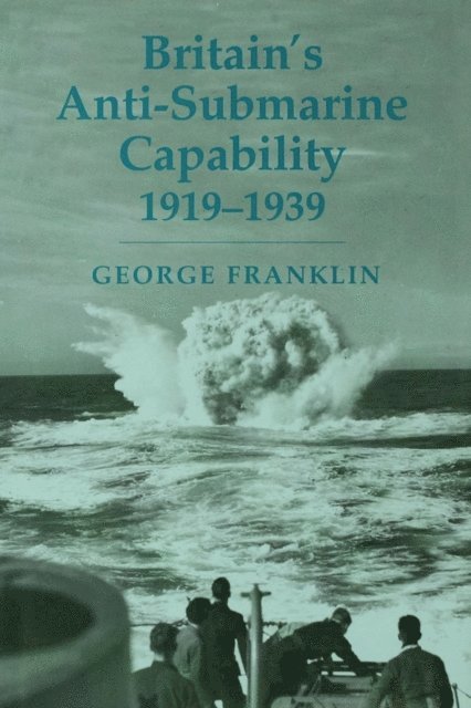 George Franklin - Britain's Anti-submarine Capability 1919-1939, E-bok