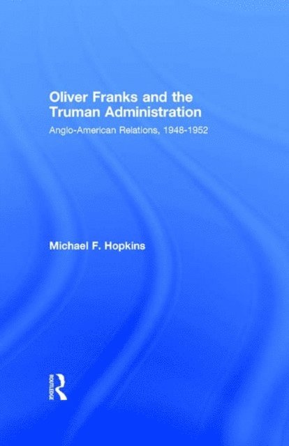 Michael F. Hopkins - Oliver Franks and the Truman Administration, E-bok