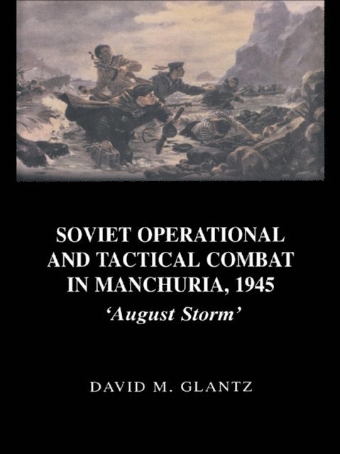 David Glantz - Soviet Operational and Tactical Combat in Manchuria, 1945, E-bok