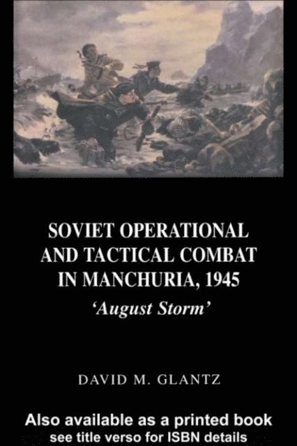 David Glantz - Soviet Operational and Tactical Combat in Manchuria, 1945, E-bok