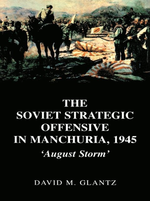 David Glantz - Soviet Strategic Offensive in Manchuria, 1945, E-bok
