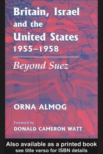 Orna Almog - Britain, Israel and the United States, 1955-1958, E-bok