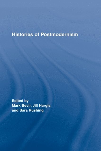 Sara Rushing, Jill Hargis, Mark Bevir - Histories of Postmodernism, E-bok