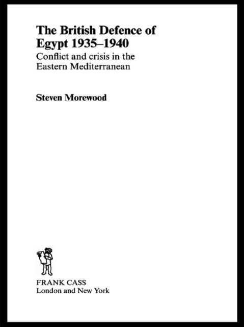 Steve Morewood - British Defence of Egypt, 1935-40, E-bok