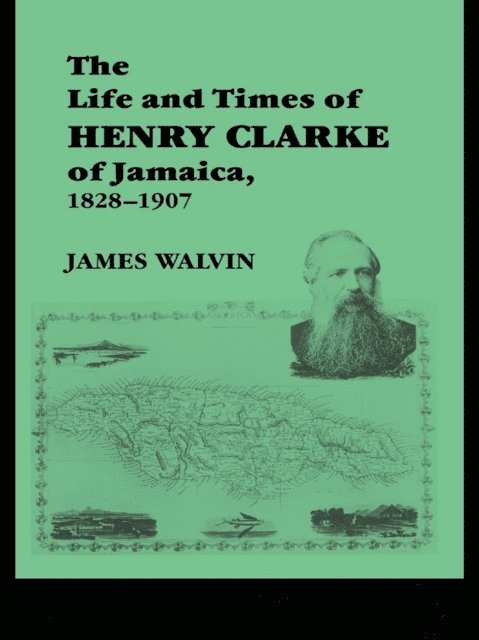 James Walvin - Life and Times of Henry Clarke of Jamaica, 1828-1907, E-bok