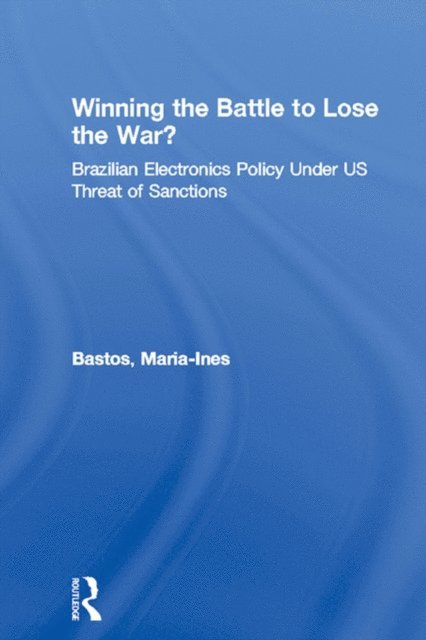 Maria-Ines Bastos - Winning the Battle to Lose the War?, E-bok