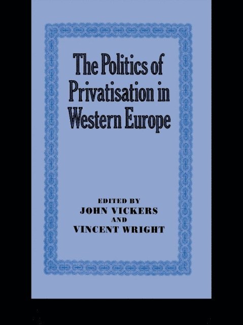 John Vickers - Politics of Privatisation in Western Europe, E-bok