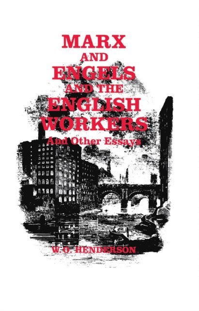 W. O. Henderson - Marx and Engels and the English Workers, E-bok