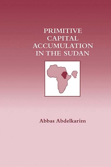 Abbas Abdelkarim - Primitive Capital Accumulation in the Sudan, E-bok