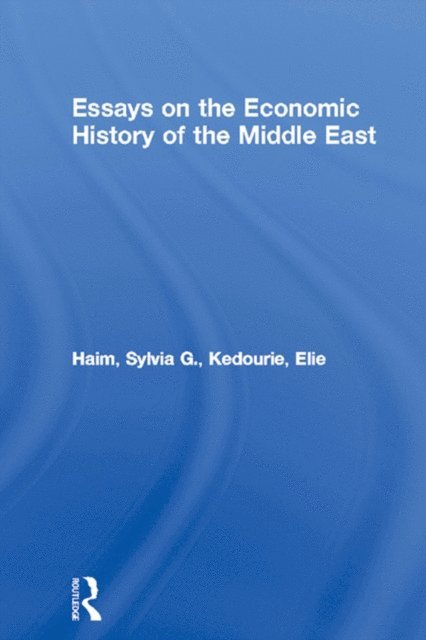 Elie Kedourie, Sylvia G. Haim - Essays on the Economic History of the Middle East, E-bok