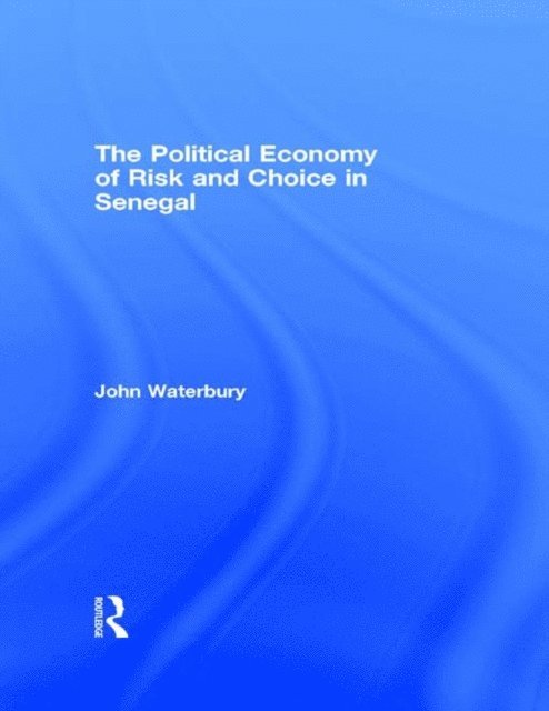 John Waterbury - Political Economy of Risk and Choice in Senegal, E-bok