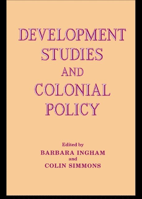 Colin Simmons, Barbara Ingham - Development Studies and Colonial Policy, E-bok