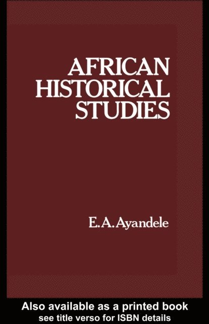 E. A. Ayandele - African Historical Studies, E-bok