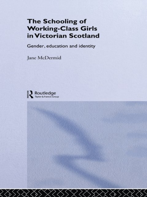 Jane McDermid - Schooling of Working-Class Girls in Victorian Scotland, E-bok