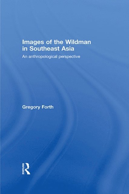 Gregory Forth - Images of the Wildman in Southeast Asia, E-bok