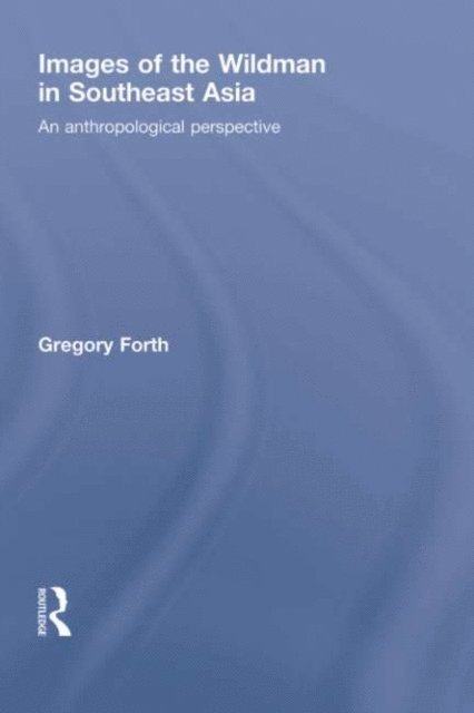 Gregory Forth - Images of the Wildman in Southeast Asia, E-bok
