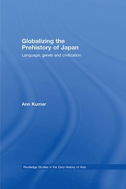 Ann Kumar - Globalizing the Prehistory of Japan, E-bok