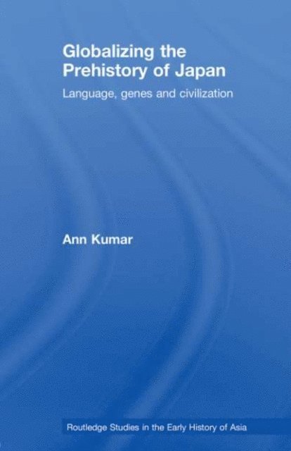 Ann Kumar - Globalizing the Prehistory of Japan, E-bok