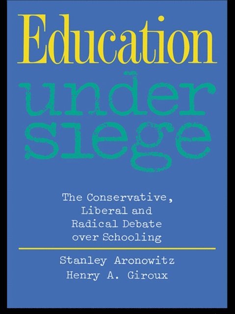Henry A. Giroux, Stanley Aronowitz - Education Under Siege, E-bok