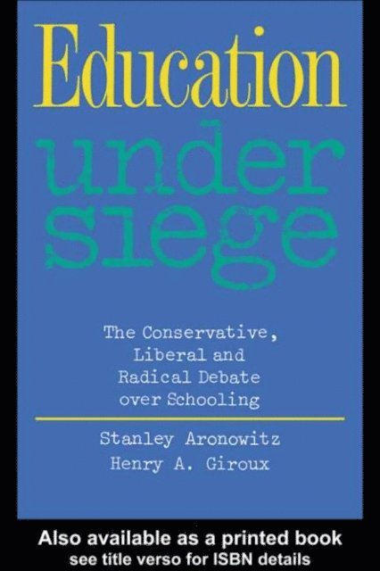 Henry A. Giroux, Stanley Aronowitz - Education Under Siege, E-bok