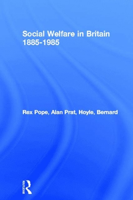 Rex Pope - Social Welfare in Britain 1885-1985, E-bok