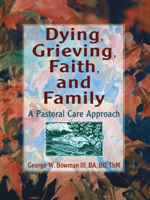 George W Bowman, Harold G Koenig - Dying, Grieving, Faith, and Family, E-bok