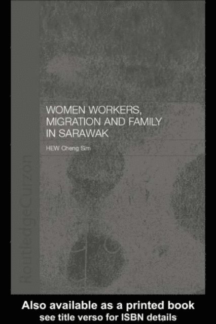 Cheng Sim Hew - Women Workers, Migration and Family in Sarawak, E-bok