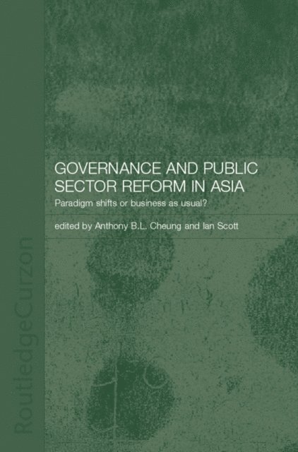Ian Scott, Anthony Cheung - Governance and Public Sector Reform in Asia, E-bok