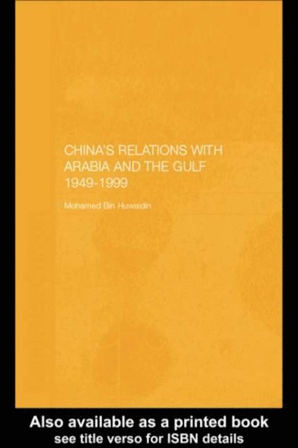 Mohamed Mousa Mohamed Ali Bin Huwaidin - China's Relations with Arabia and the Gulf 1949-1999, E-bok