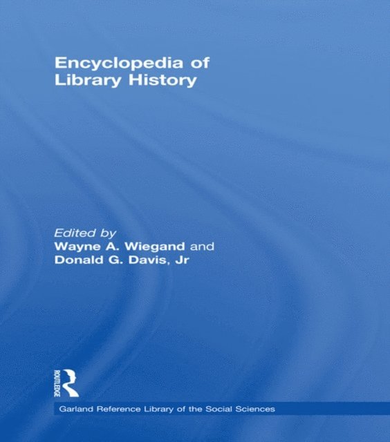 Donald G. Jr. Davis, Wayne A. Wiegand - Encyclopedia of Library History, E-bok
