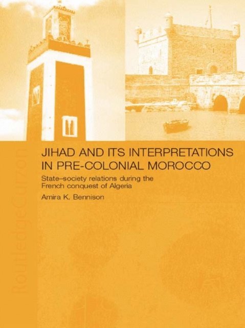 Amira K. Bennison - Jihad and its Interpretation in Pre-Colonial Morocco, E-bok
