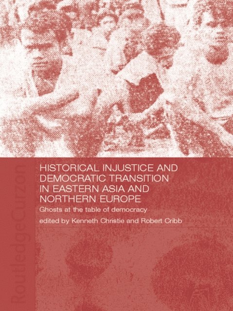 Robert Cribb, Kenneth Christie - Historical Injustice and Democratic Transition in Eastern Asia and Northern Europe, E-bok