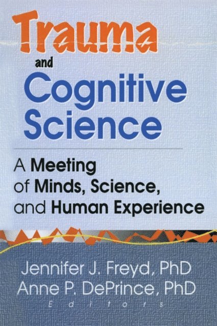 Anne P Deprince, Jennifer J Freyd - Trauma and Cognitive Science, E-bok