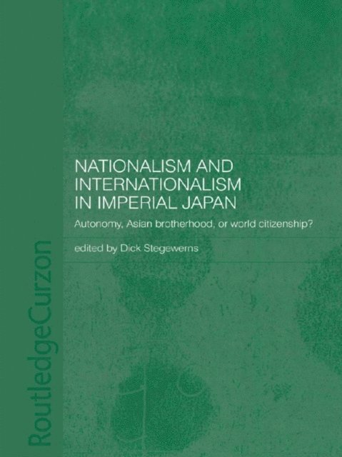 Dick Stegewerns - Nationalism and Internationalism in Imperial Japan, E-bok