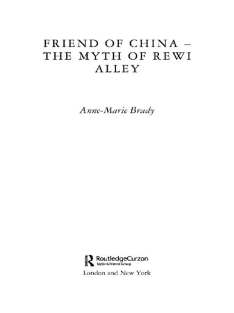 Anne-Marie Brady - Friend of China - The Myth of Rewi Alley, E-bok