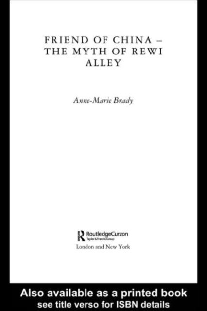Anne-Marie Brady - Friend of China - The Myth of Rewi Alley, E-bok