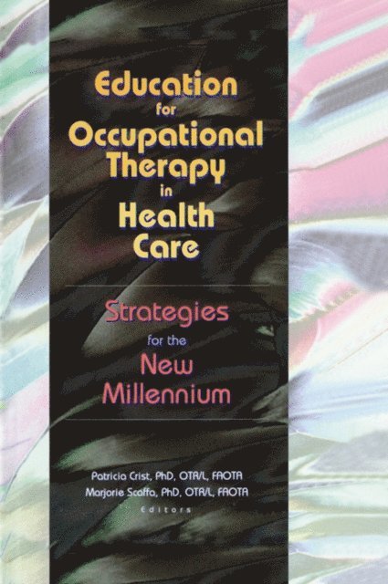 Marjorie Scaffa, Patricia Crist - Education for Occupational Therapy in Health Care, E-bok