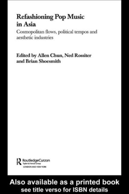 Brian Shoesmith, Ned Rossiter, Allen Chun - Refashioning Pop Music in Asia, E-bok